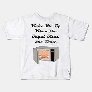 Wake Me Up When the Bagel Bites are Done Kids T-Shirt